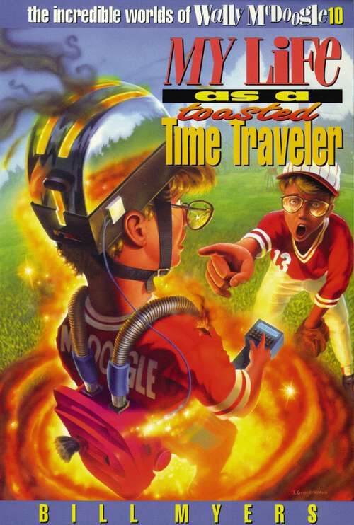 Book cover of My Life as a Toasted Time Traveler (The Incredible Worlds of Wally McDoogle)
