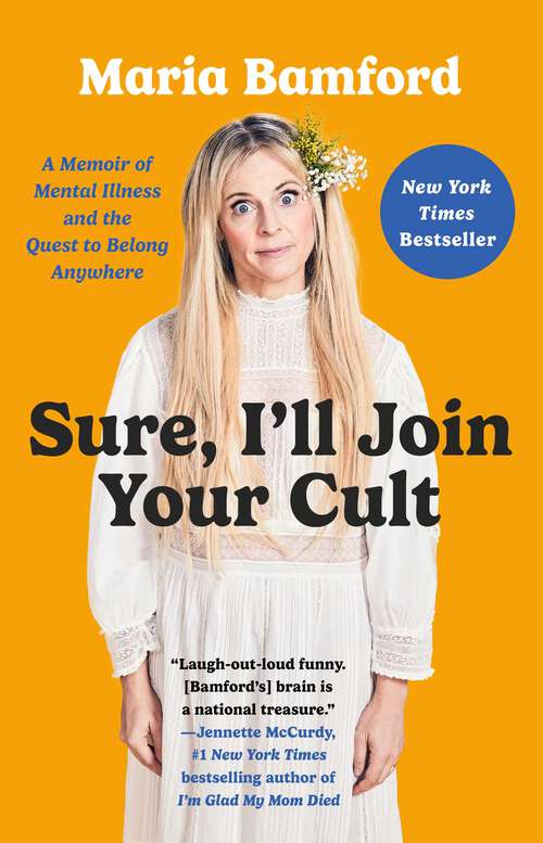 Book cover of Sure, I'll Join Your Cult: A Memoir of Mental Illness and the Quest to Belong Anywhere