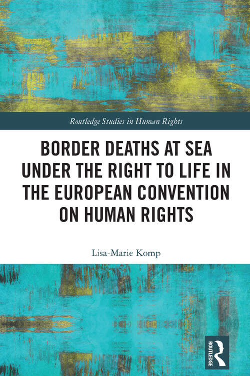 Book cover of Border Deaths at Sea under the Right to Life in the European Convention on Human Rights (Routledge Studies in Human Rights)
