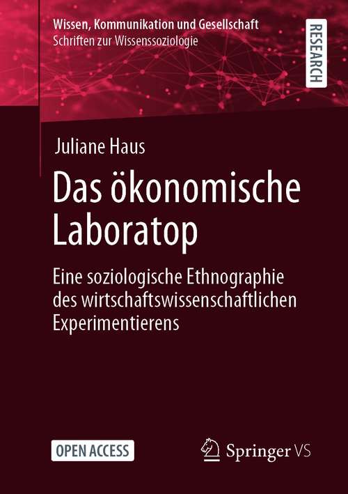 Book cover of Das ökonomische Laboratop: Eine soziologische Ethnographie des wirtschaftswissenschaftlichen Experimentierens (1. Aufl. 2021) (Wissen, Kommunikation und Gesellschaft)