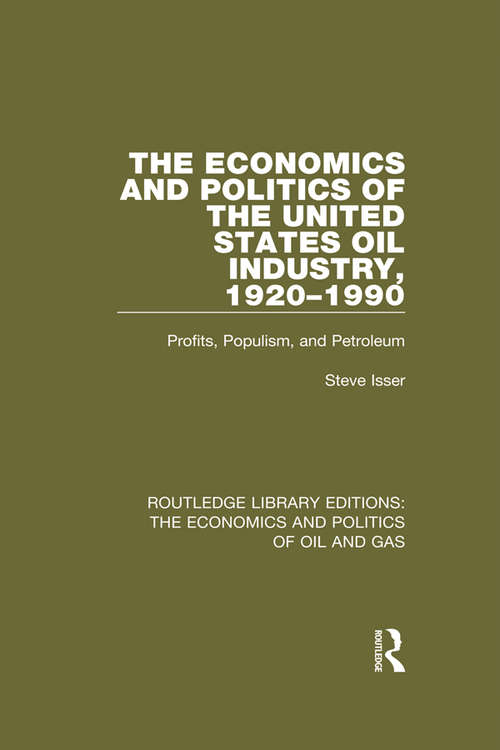 Book cover of The Economics and Politics of the United States Oil Industry, 1920-1990: Profits, Populism and Petroleum (Routledge Library Editions: The Economics and Politics of Oil and Gas #8)