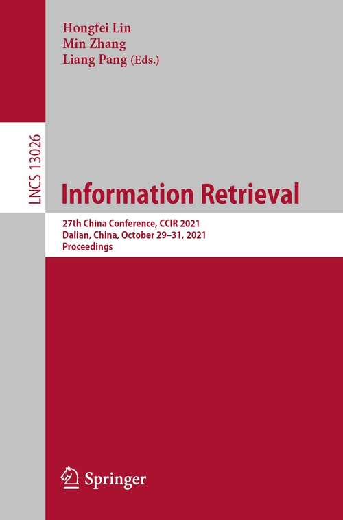 Book cover of Information Retrieval: 27th China Conference, CCIR 2021, Dalian, China, October 29–31, 2021, Proceedings (1st ed. 2021) (Lecture Notes in Computer Science #13026)