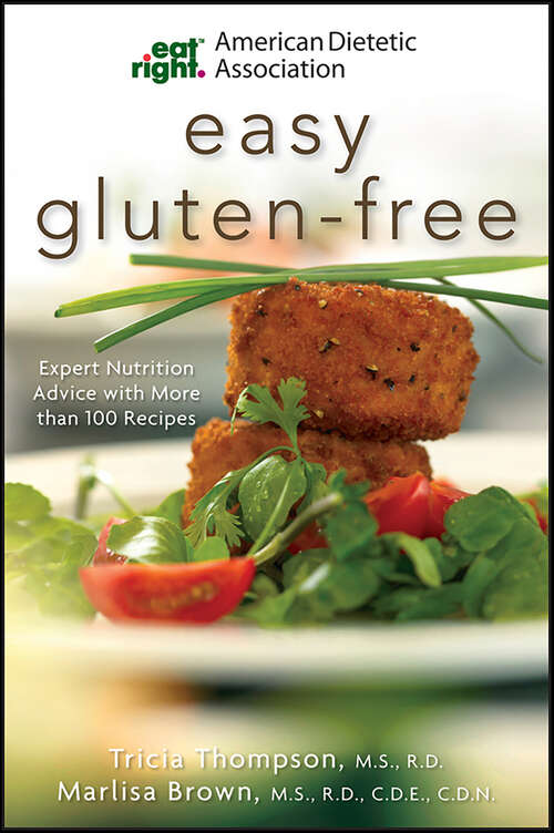 Book cover of American Dietetic Association Easy Gluten-Free: Expert Nutrition Advice with More than 100 Recipes (American Dietetic Association Ser.)