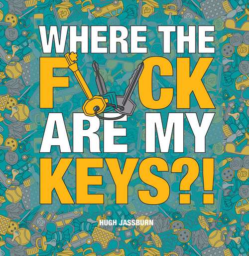 Book cover of Where the F*ck Are My Keys?!: A Search-and-Find Adventure for the Perpetually Forgetful