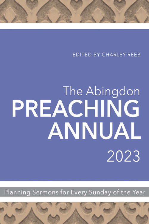 Book cover of The Abingdon Preaching Annual 2023: Planning Sermons for Fifty-Two Sundays