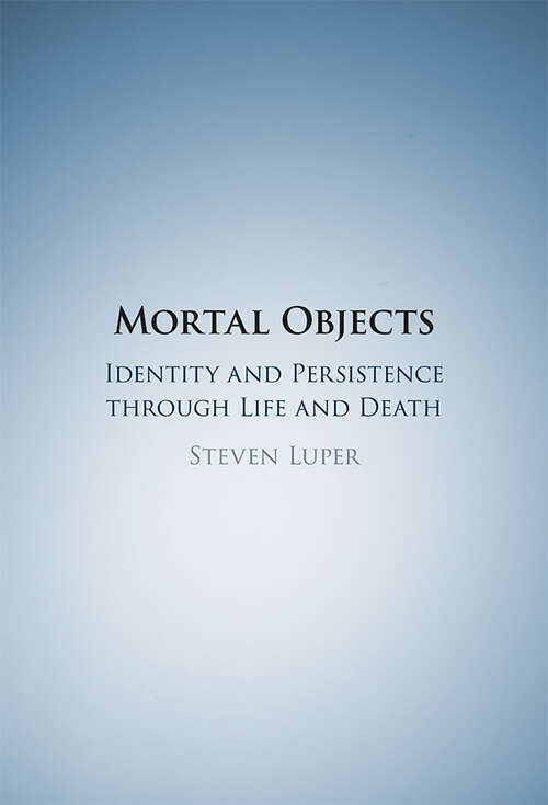 Book cover of Mortal Objects: Identity and Persistence through Life and Death