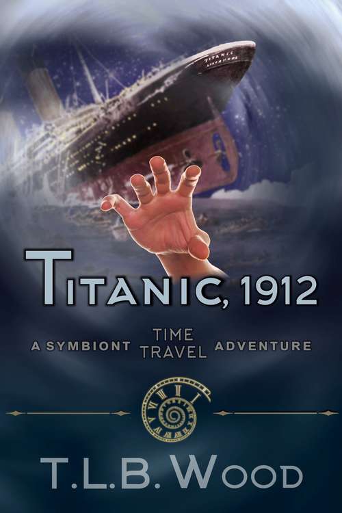 Book cover of Titanic, 1912: Young Adult Time Travel Adventure (The Symbiont Time Travel Adventures Series #5)