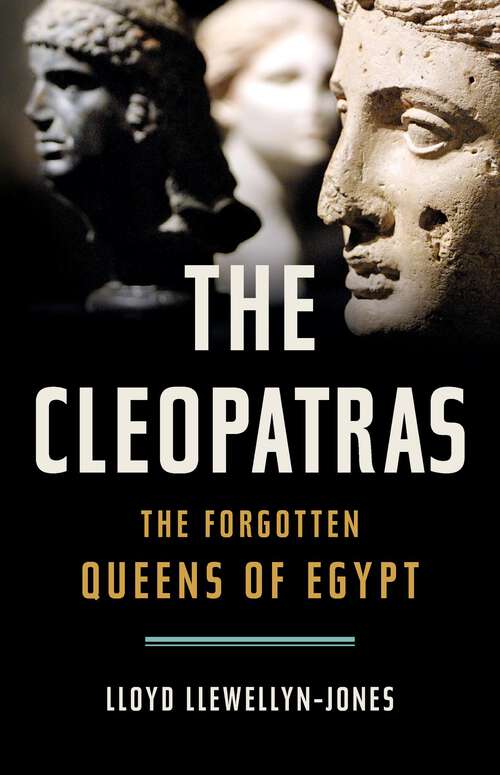 Book cover of The Cleopatras: The Forgotten Queens of Egypt