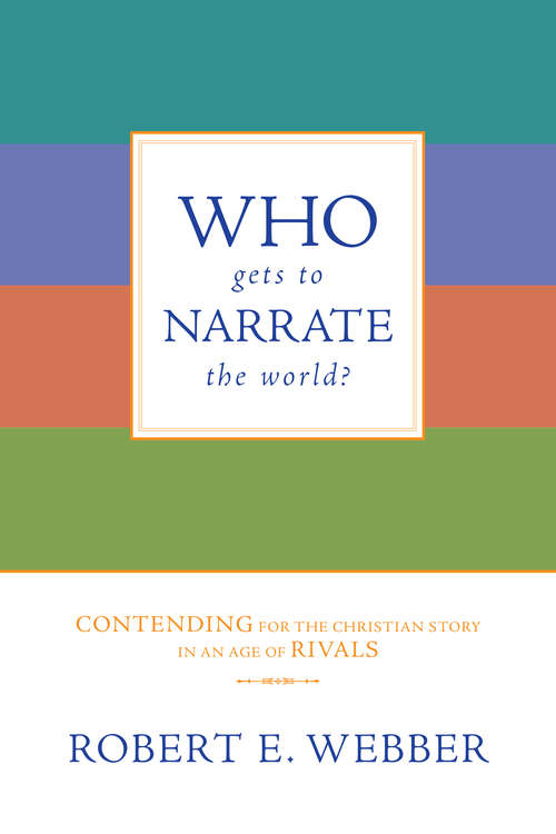 Book cover of Who Gets to Narrate the World?: Contending for the Christian Story in an Age of Rivals