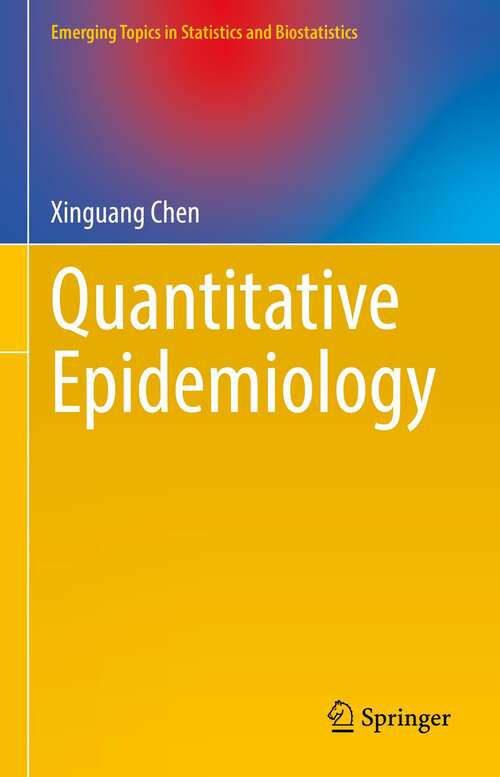 Book cover of Quantitative Epidemiology (1st ed. 2021) (Emerging Topics in Statistics and Biostatistics)