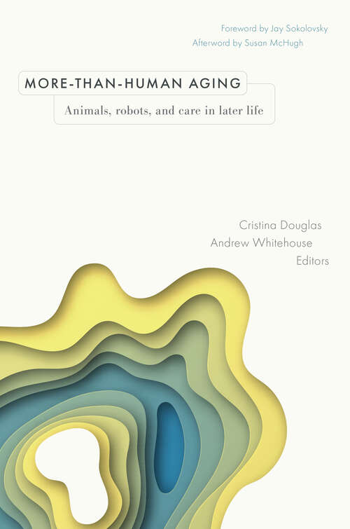 Book cover of More-than-Human Aging: Animals, Robots, and Care in Later Life (Global Perspectives on Aging)