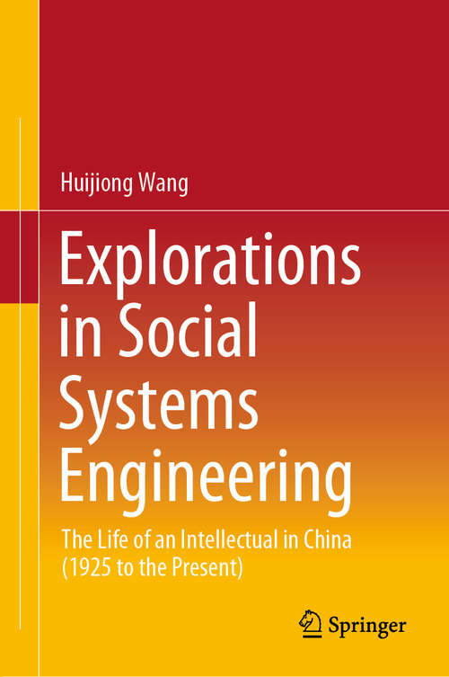 Book cover of Explorations in Social Systems Engineering: The Life of an Intellectual in China (1925 to the Present) (1st ed. 2020)