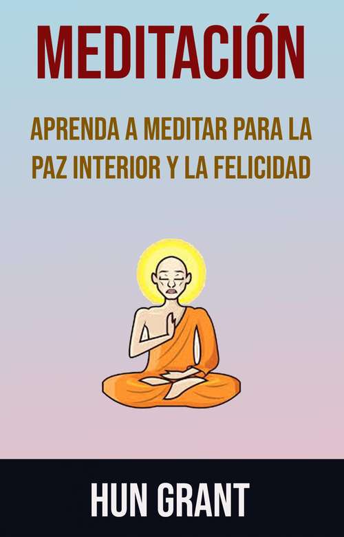 Book cover of Meditación: Aprenda como meditar para obtener la paz interior y felicidad