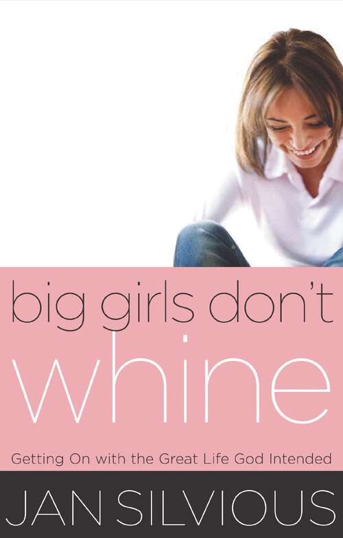 Book cover of Big Girls Don't Whine: Getting On With the Great Life God Intends