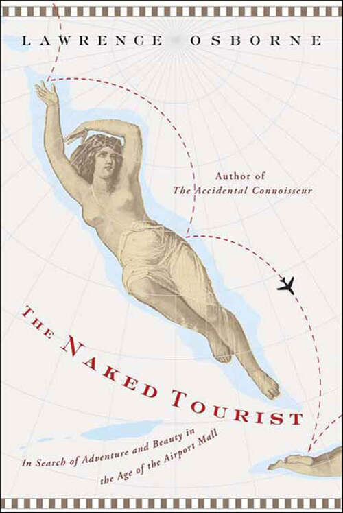 Book cover of The Naked Tourist: In Search of Adventure and Beauty in the Age of the Airport Mall