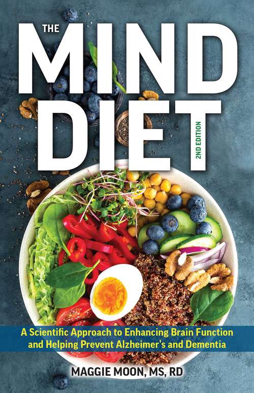 Book cover of The MIND Diet: A Scientific Approach to Enhancing Brain Function and Helping Prevent Alzheimer's and Dementia Fully Updated with New Recipes, Meal Plans, and More Tips and Tools Based on the Latest Research