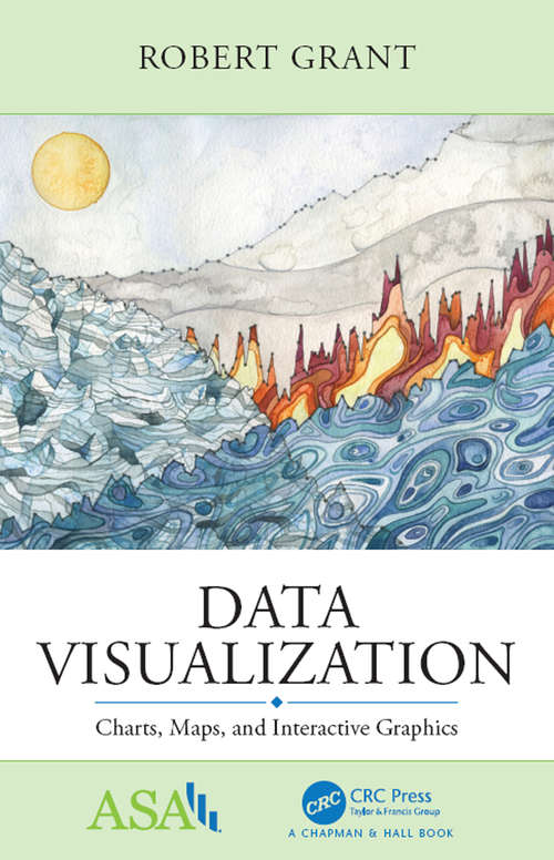 Book cover of Data Visualization: Charts, Maps, and Interactive Graphics (ASA-CRC Series on Statistical Reasoning in Science and Society)