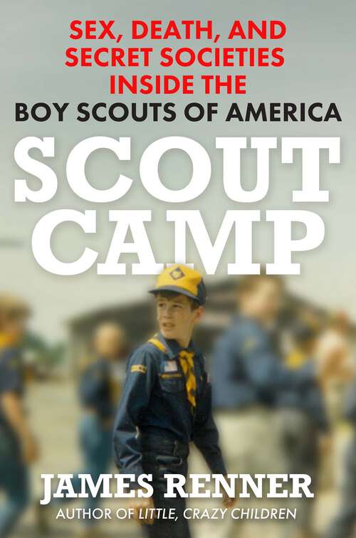 Book cover of Scout Camp: Sex, Death, and Secret Societies Inside the Boy Scouts of America