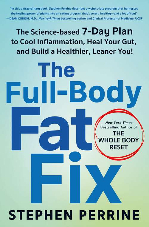 Book cover of The Full-Body Fat Fix: The Science-Based 7-Day Plan to Cool Inflammation, Heal Your Gut, and Build a Healthier, Leaner You!