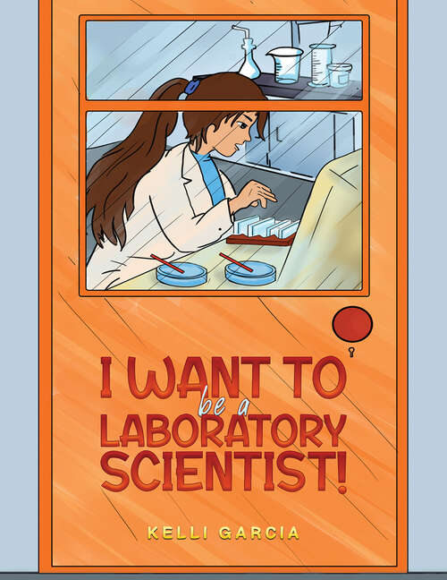 Book cover of I Want to be a Laboratory Scientist!