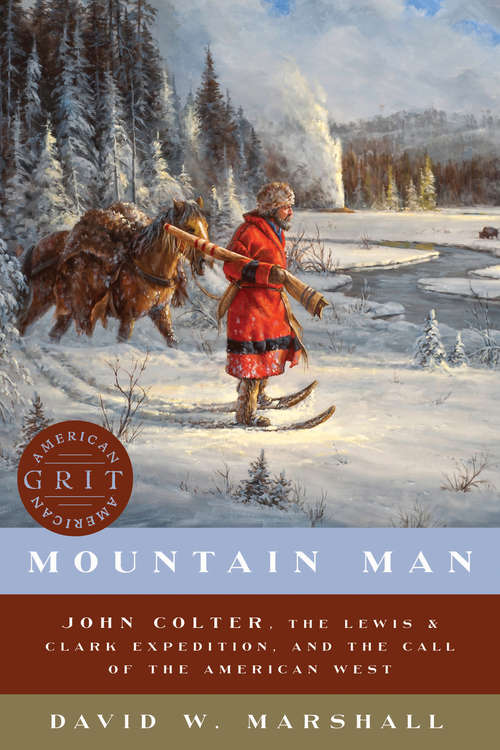 Book cover of Mountain Man: John Colter, The Lewis And Clark Expedition, And The Call Of The American West (American Grit #0)