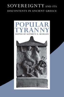 Book cover of Popular Tyranny: Sovereignty and Its Discontents in Ancient Greece