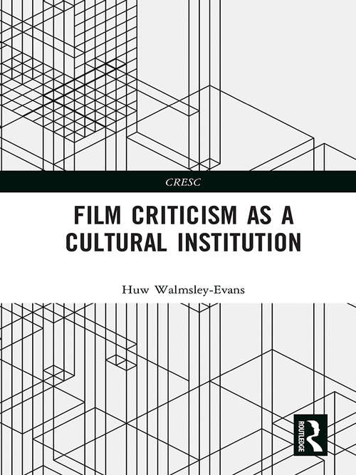 Book cover of Film Criticism as a Cultural Institution: Crisis And Continuity From The 20th To The 21st Century (CRESC)