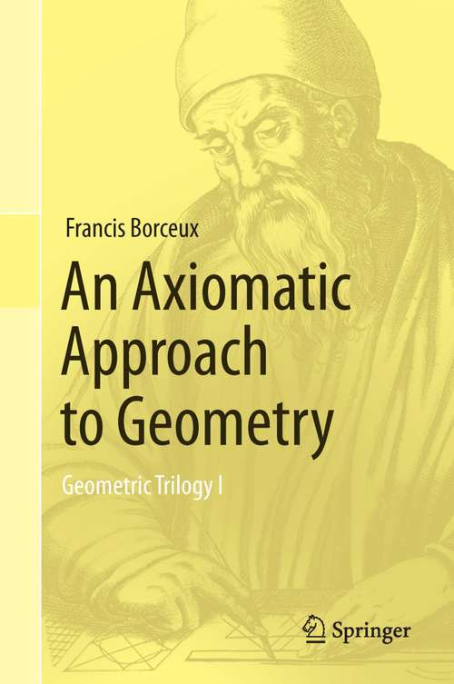 Book cover of An Axiomatic Approach to Geometry: Geometric Trilogy I