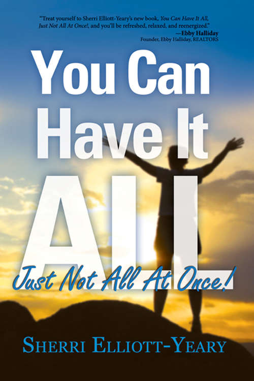 Book cover of You Can Have It All, Just Not All At Once! (You Can Have It All, Just Not All At Once! Ser.)