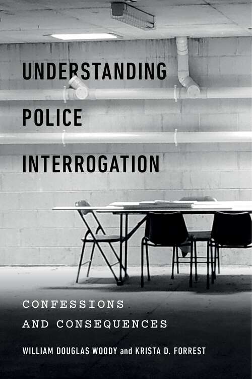 Book cover of Understanding Police Interrogation: Confessions and Consequences (Psychology and Crime #4)