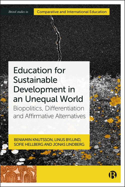 Book cover of Education for Sustainable Development in an Unequal World: Biopolitics, Differentiation and Affirmative Alternatives (First Edition) (Bristol Studies in Comparative and International Education)