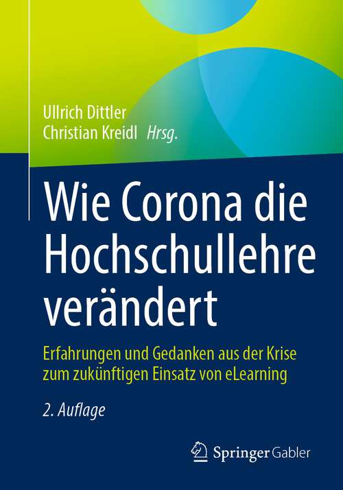 Book cover of Wie Corona die Hochschullehre verändert: Erfahrungen und Gedanken aus der Krise zum zukünftigen Einsatz von eLearning (2. Aufl. 2023)