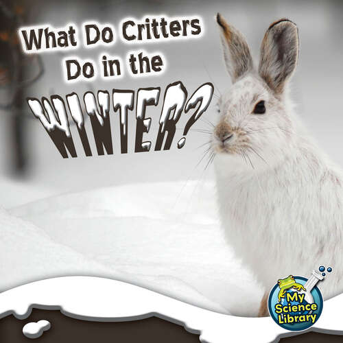 Book cover of What Do Critters Do In The Winter? (My Science Library)