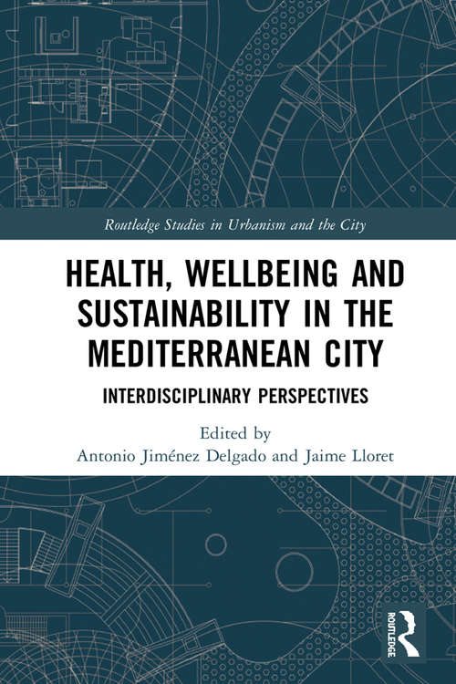 Book cover of Health, Wellbeing and Sustainability in the Mediterranean City: Interdisciplinary Perspectives (Routledge Studies in Urbanism and the City)