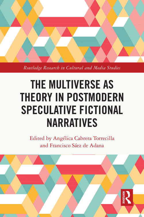 Book cover of The Multiverse as Theory in Postmodern Speculative Fictional Narratives (Routledge Research in Cultural and Media Studies)