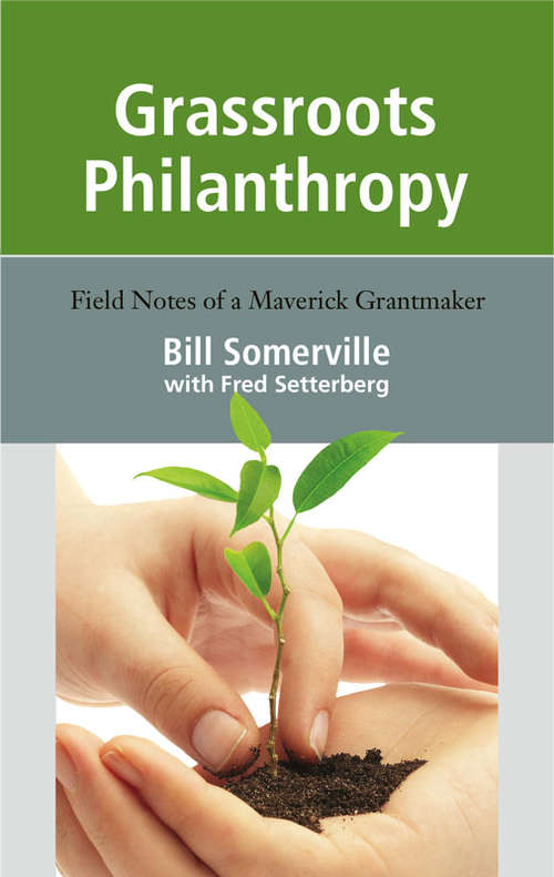 Book cover of Grassroots Philanthropy: Field Notes of a Maverick Grantmaker