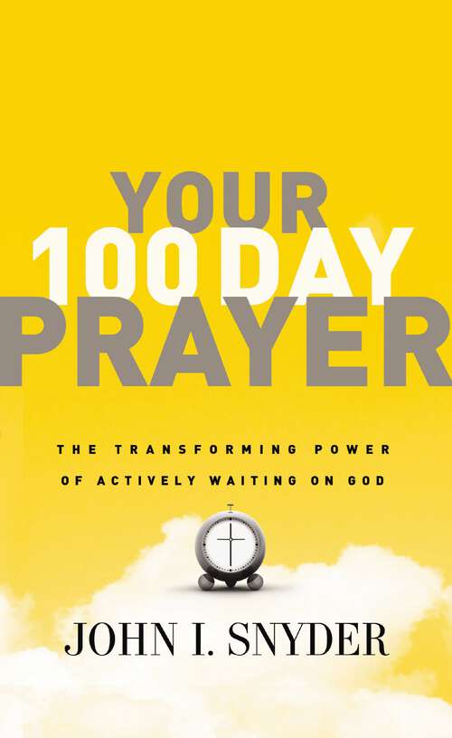 Book cover of Your 100 Day Prayer: The Transforming Power of Actively Waiting on God