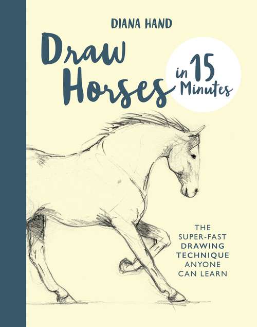 Book cover of Draw Horses in 15 Minutes: The Super-Fast Drawing Technique Anyone Can Learn (Draw in 15 Minutes #7)