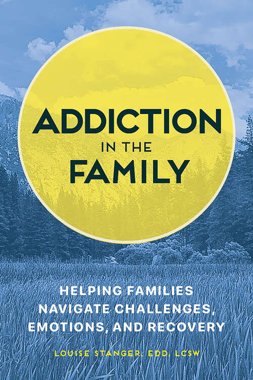 Book cover of Addiction in the Family: Helping Families Navigate Challenges, Emotions, and Recovery