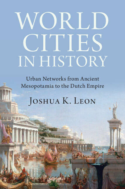 Book cover of World Cities in History: Urban Networks from Ancient Mesopotamia to the Dutch Empire