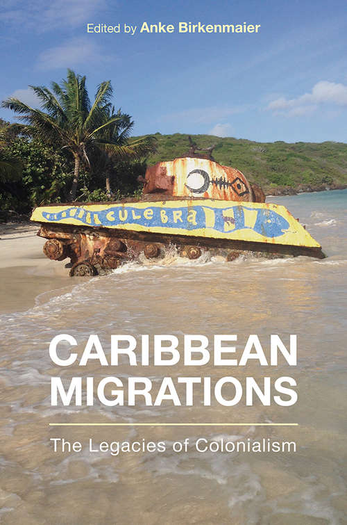 Book cover of Caribbean Migrations: The Legacies of Colonialism (Critical Caribbean Studies)