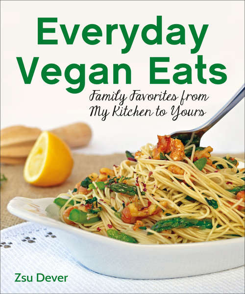 Book cover of Everyday Vegan Eats: Family Favorites from My Family to Yours