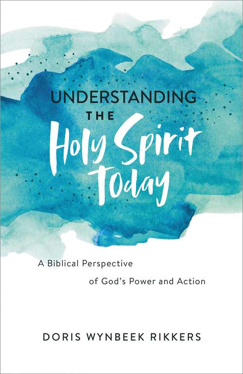 Book cover of Understanding the Holy Spirit Today: A Biblical Perspective of God's Power and Action