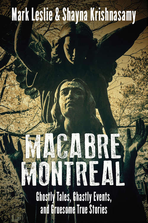 Book cover of Macabre Montreal: Ghostly Tales, Ghastly Events, and Gruesome True Stories