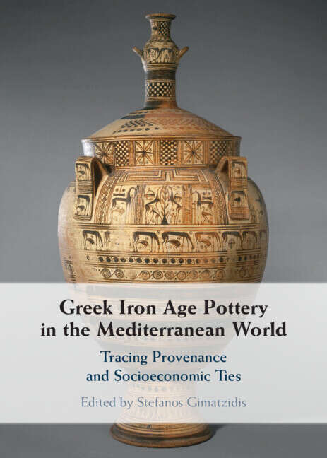 Book cover of Greek Iron Age Pottery in the Mediterranean World: Tracing Provenance and Socioeconomic Ties