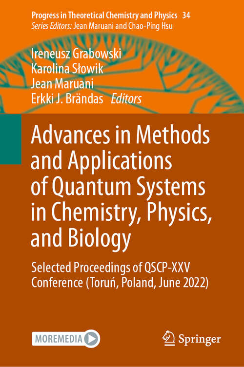 Book cover of Advances in Methods and Applications of Quantum Systems in Chemistry, Physics, and Biology: Selected Proceedings of QSCP-XXV Conference (Toruń, Poland, June 2022) (2024) (Progress in Theoretical Chemistry and Physics #34)