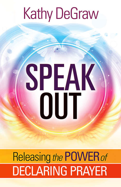 Book cover of Speak Out: Releasing the Power of Declaring Prayer