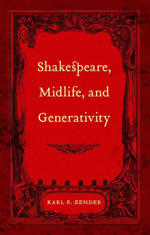 Book cover of Shakespeare, Midlife, and Generativity: A Biography
