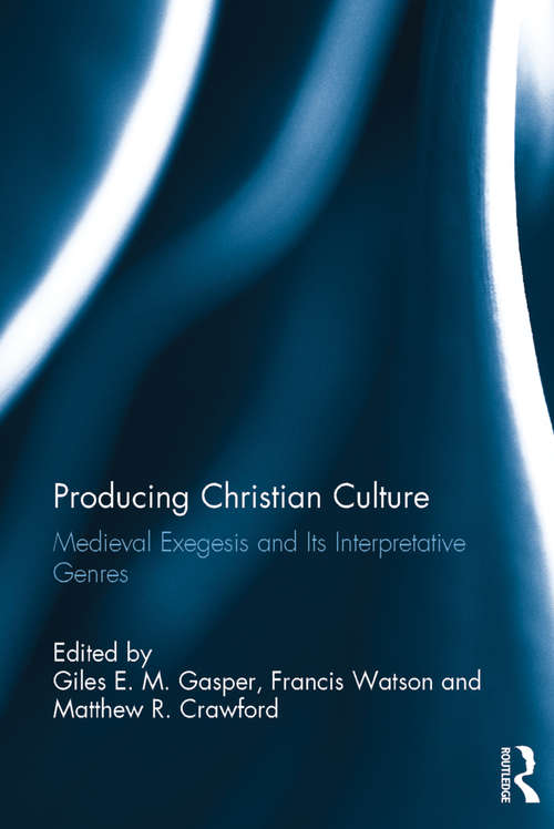 Book cover of Producing Christian Culture: Medieval Exegesis and Its Interpretative Genres