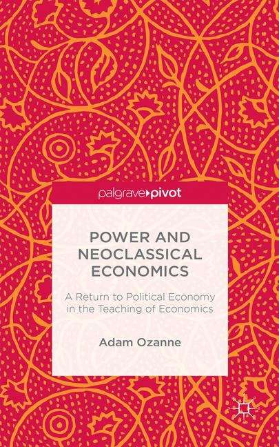 Book cover of Power and Neoclassical Economics: A Return to Political Economy in the Teaching of Economics
